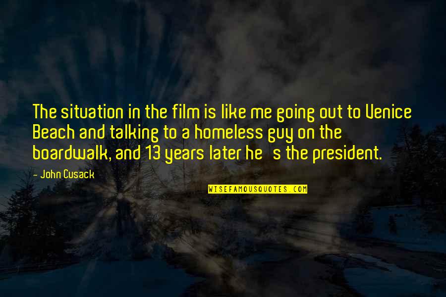 By The Beach Quotes By John Cusack: The situation in the film is like me