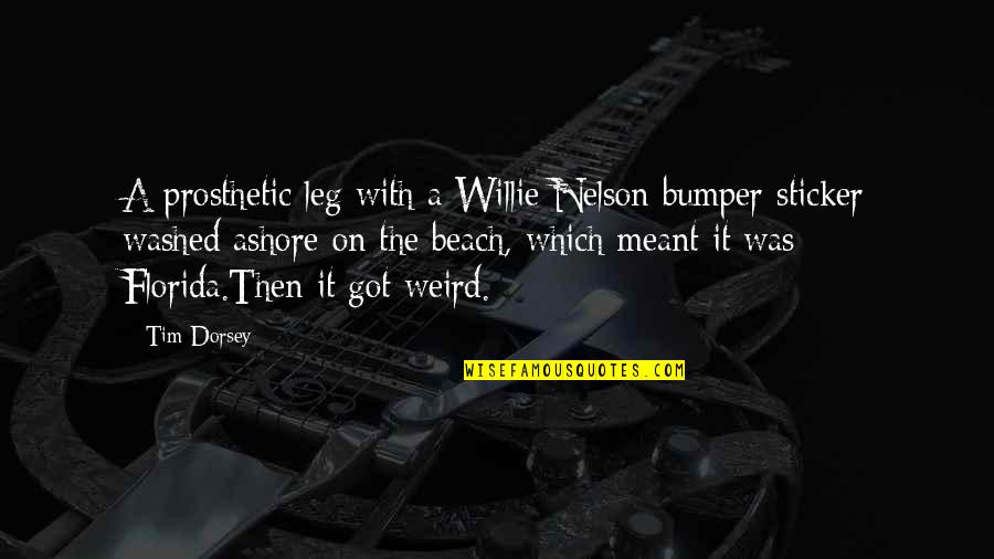 By The Beach Quotes By Tim Dorsey: A prosthetic leg with a Willie Nelson bumper