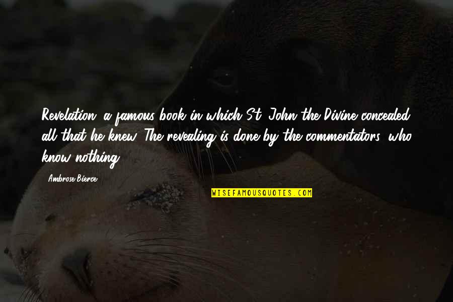 By The Book Quotes By Ambrose Bierce: Revelation: a famous book in which St. John