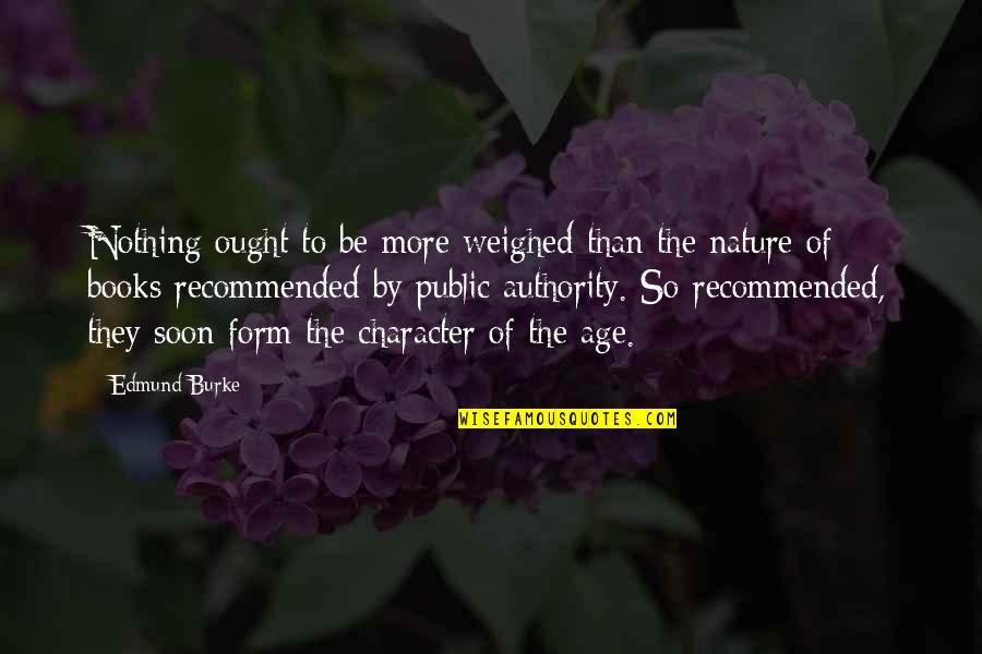 By The Book Quotes By Edmund Burke: Nothing ought to be more weighed than the