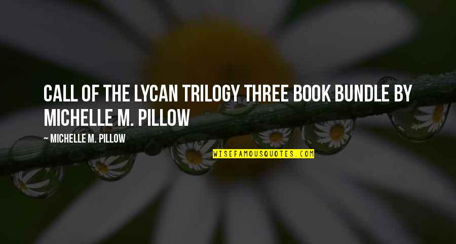 By The Book Quotes By Michelle M. Pillow: Call of the Lycan Trilogy Three Book Bundle