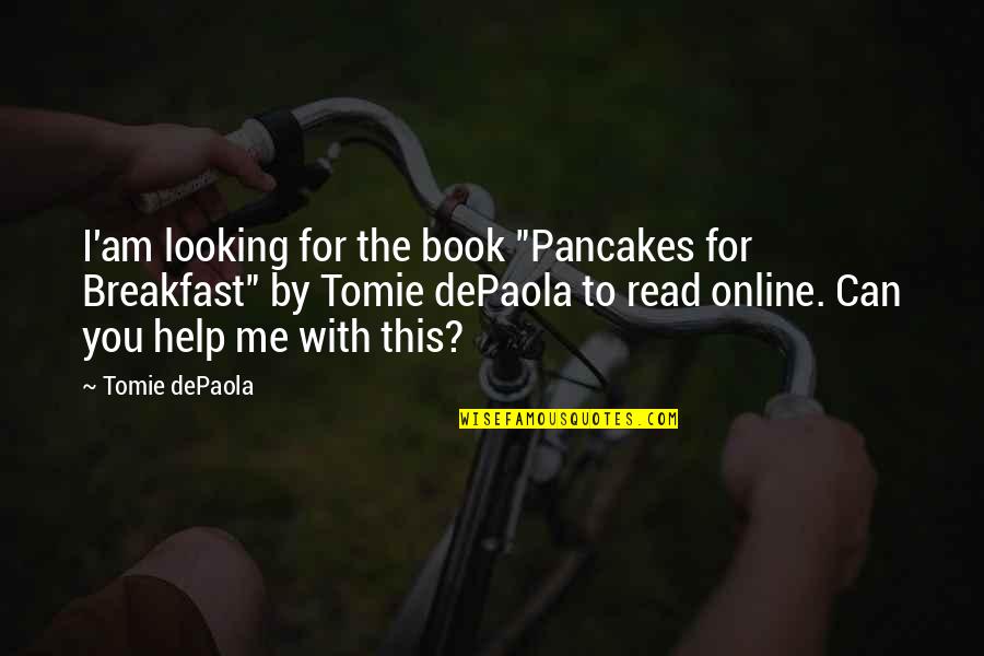 By The Book Quotes By Tomie DePaola: I'am looking for the book "Pancakes for Breakfast"