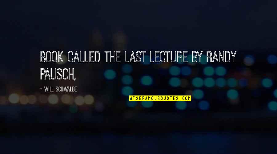 By The Book Quotes By Will Schwalbe: book called The Last Lecture by Randy Pausch,