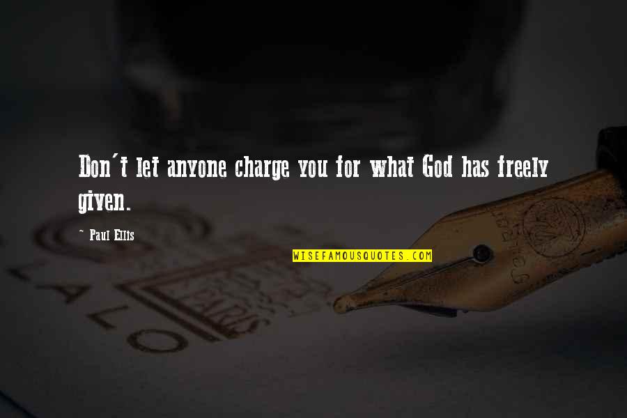 By The Grace Of God I Am What I Am Quotes By Paul Ellis: Don't let anyone charge you for what God