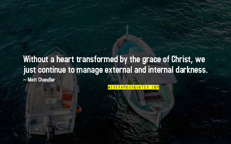 By The Grace Of God Quotes By Matt Chandler: Without a heart transformed by the grace of By The Grace Of God Quotes By Matt Chandler: Without a heart transformed by the grace of