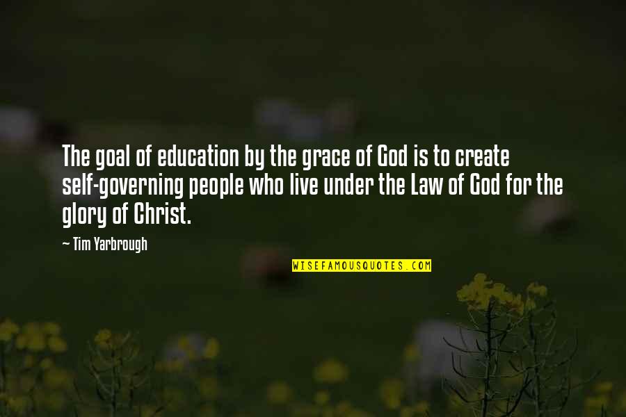 By The Grace Of God Quotes By Tim Yarbrough: The goal of education by the grace of By The Grace Of God Quotes By Tim Yarbrough: The goal of education by the grace of