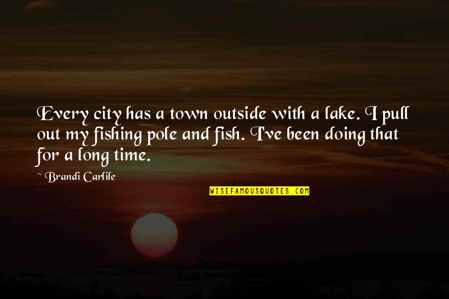 By The Lake Quotes By Brandi Carlile: Every city has a town outside with a
