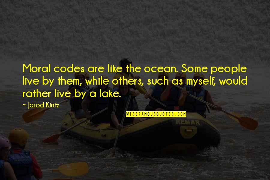 By The Lake Quotes By Jarod Kintz: Moral codes are like the ocean. Some people