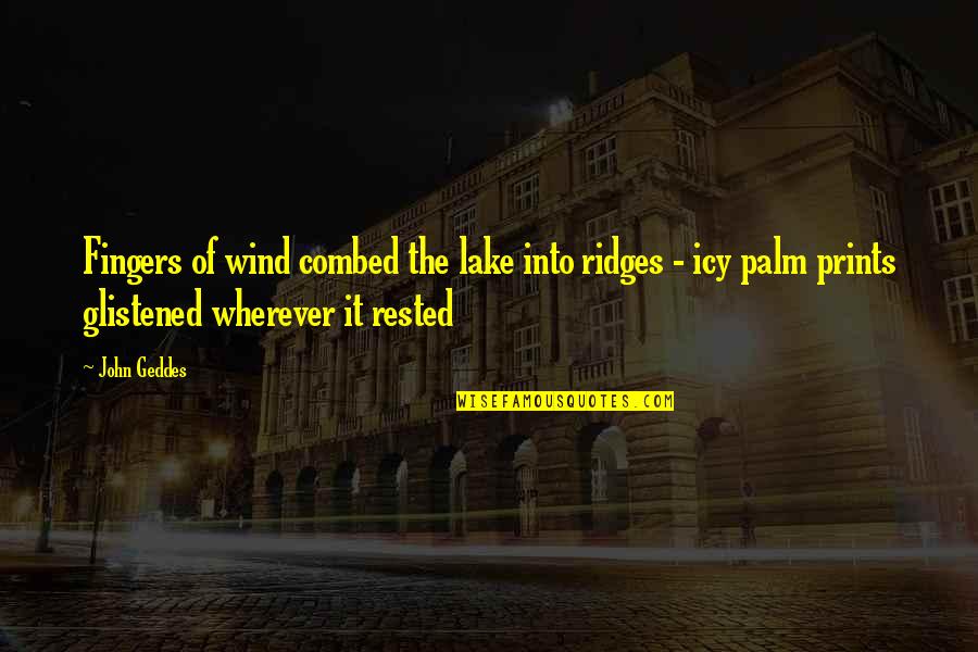 By The Lake Quotes By John Geddes: Fingers of wind combed the lake into ridges