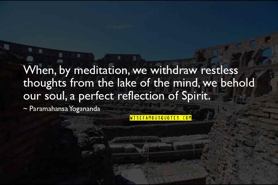 By The Lake Quotes By Paramahansa Yogananda: When, by meditation, we withdraw restless thoughts from