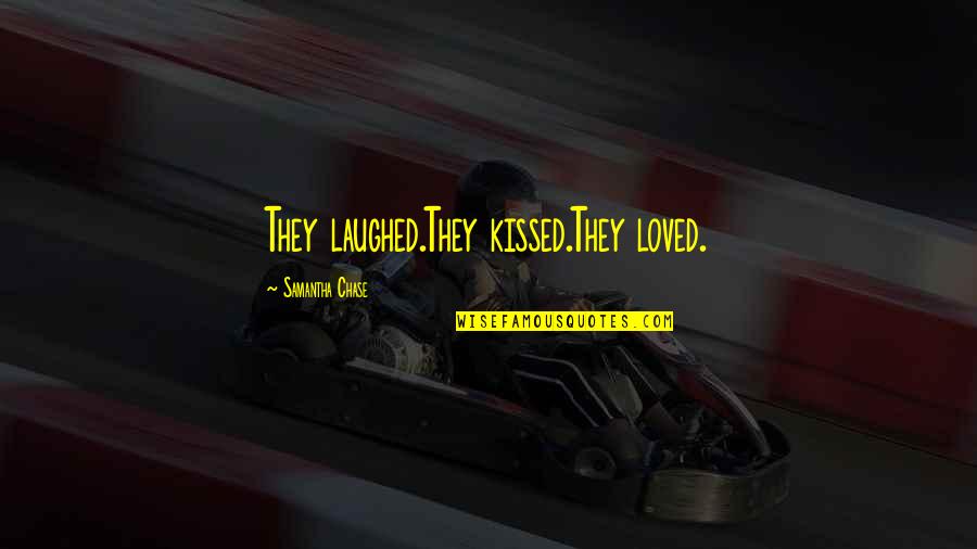 By The Lake Quotes By Samantha Chase: They laughed.They kissed.They loved.