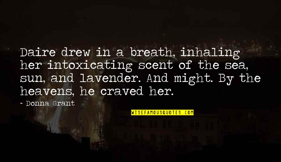 By The Sea Quotes By Donna Grant: Daire drew in a breath, inhaling her intoxicating By The Sea Quotes By Donna Grant: Daire drew in a breath, inhaling her intoxicating