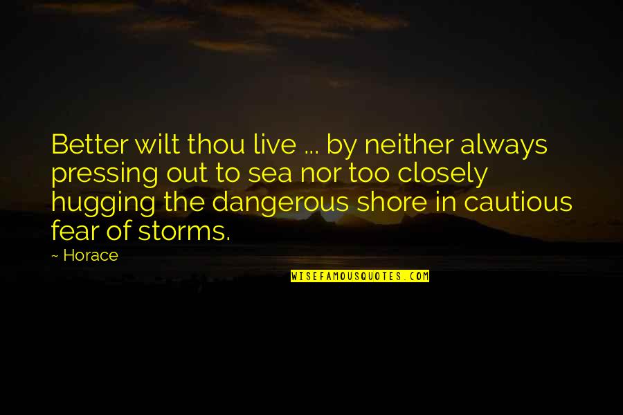 By The Sea Quotes By Horace: Better wilt thou live ... by neither always By The Sea Quotes By Horace: Better wilt thou live ... by neither always