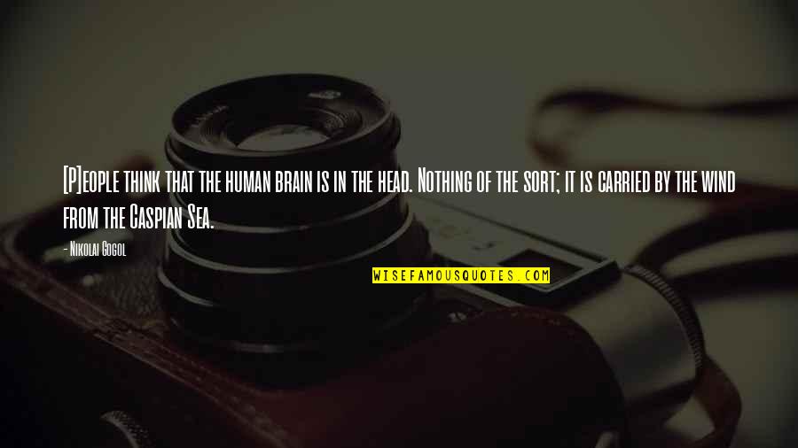 By The Sea Quotes By Nikolai Gogol: [P]eople think that the human brain is in
