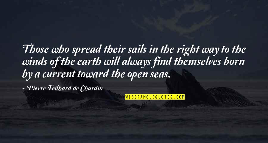 By The Sea Quotes By Pierre Teilhard De Chardin: Those who spread their sails in the right By The Sea Quotes By Pierre Teilhard De Chardin: Those who spread their sails in the right