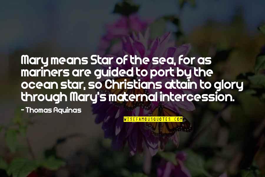 By The Sea Quotes By Thomas Aquinas: Mary means Star of the sea, for as By The Sea Quotes By Thomas Aquinas: Mary means Star of the sea, for as