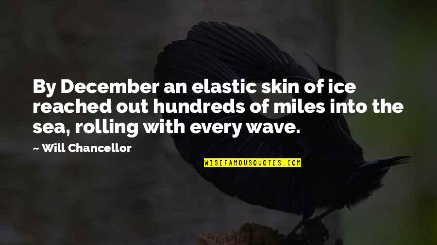By The Sea Quotes By Will Chancellor: By December an elastic skin of ice reached By The Sea Quotes By Will Chancellor: By December an elastic skin of ice reached