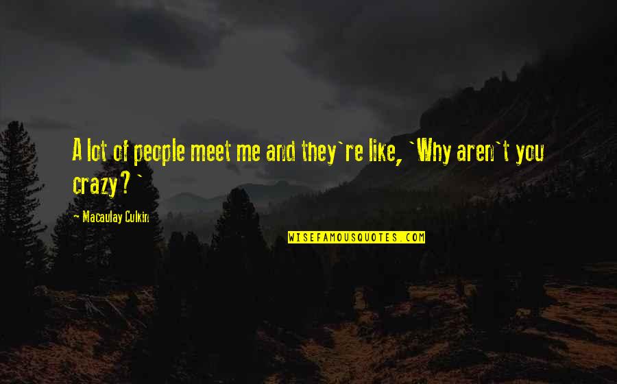 By The Waters Of Babylon Bible Quote Quotes By Macaulay Culkin: A lot of people meet me and they're By The Waters Of Babylon Bible Quote Quotes By Macaulay Culkin: A lot of people meet me and they're