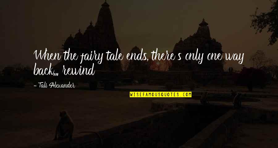 By The Waters Of Babylon Knowledge Quotes By Tali Alexander: When the fairy tale ends, there's only one