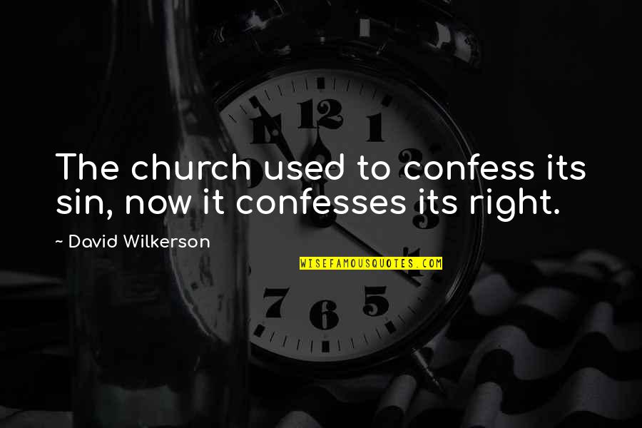 By592 Quotes By David Wilkerson: The church used to confess its sin, now