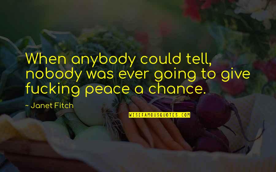 By592 Quotes By Janet Fitch: When anybody could tell, nobody was ever going