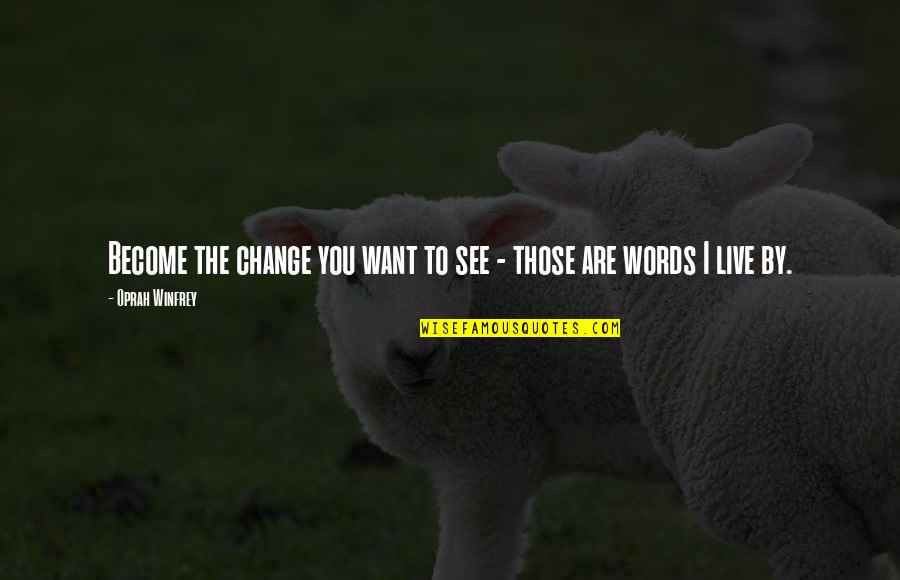 By592 Quotes By Oprah Winfrey: Become the change you want to see - By592 Quotes By Oprah Winfrey: Become the change you want to see -
