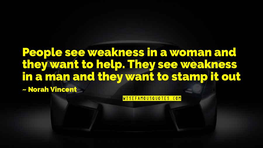 Byarlay Shaff Quotes By Norah Vincent: People see weakness in a woman and they