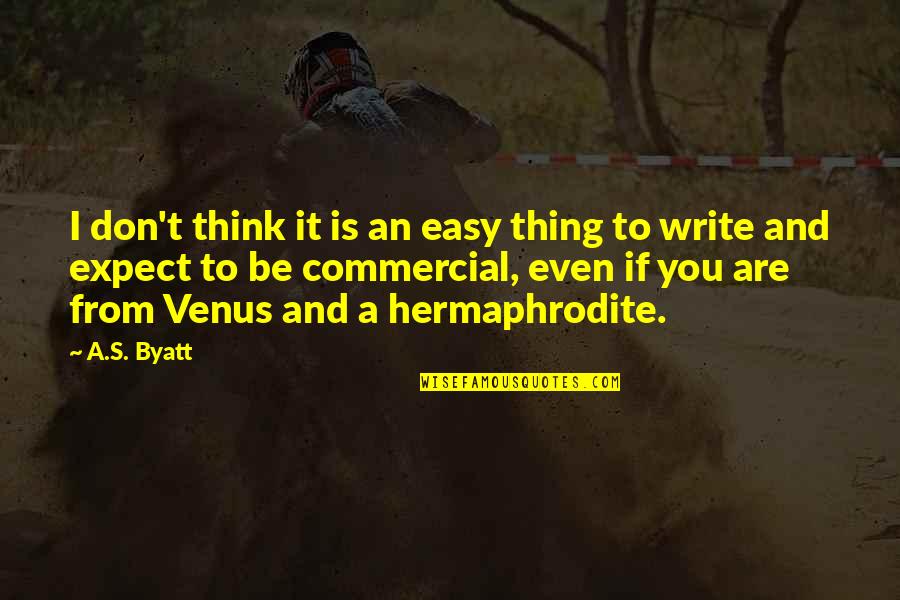 Byatt Quotes By A.S. Byatt: I don't think it is an easy thing