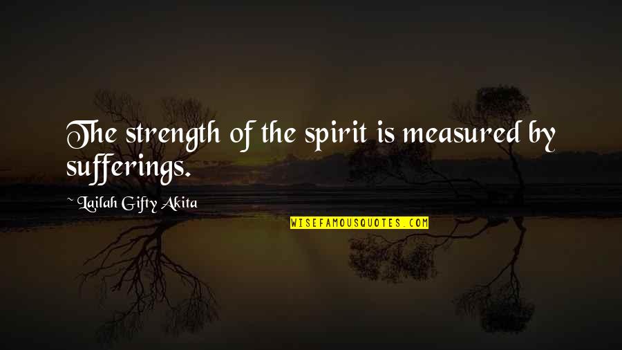 Bycatch Quotes By Lailah Gifty Akita: The strength of the spirit is measured by