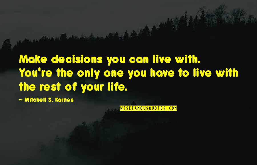 Bydon Christmas Quotes By Mitchell S. Karnes: Make decisions you can live with. You're the