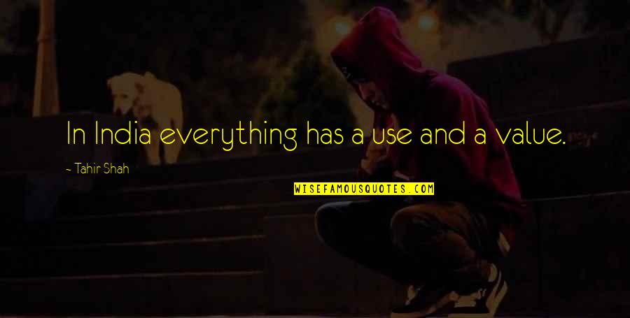 Bydon Shirts Quotes By Tahir Shah: In India everything has a use and a Bydon Shirts Quotes By Tahir Shah: In India everything has a use and a