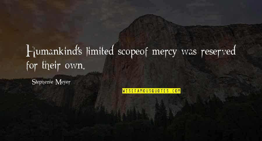Bye Bangalore Quotes By Stephenie Meyer: Humankind's limited scopeof mercy was reserved for their