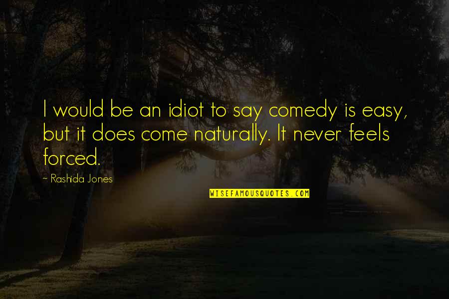 Bye Bye 2013 Quotes By Rashida Jones: I would be an idiot to say comedy