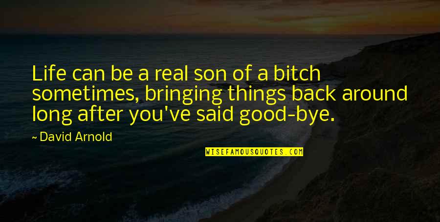 Bye Bye Quotes By David Arnold: Life can be a real son of a