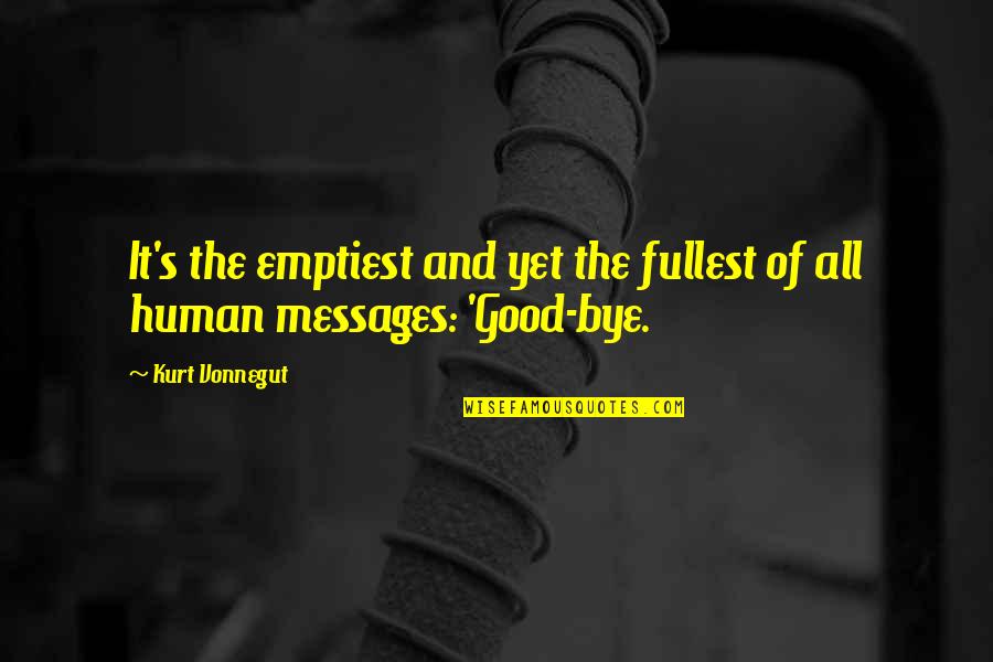 Bye Bye Quotes By Kurt Vonnegut: It's the emptiest and yet the fullest of