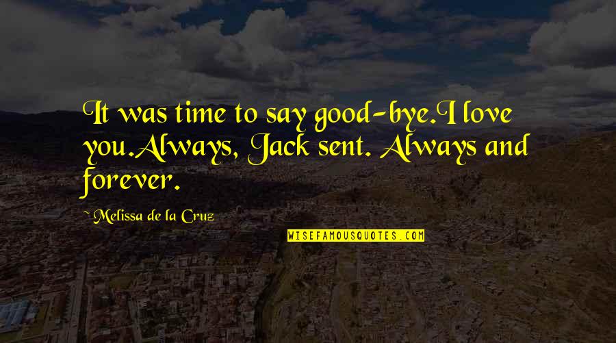 Bye Bye Quotes By Melissa De La Cruz: It was time to say good-bye.I love you.Always,