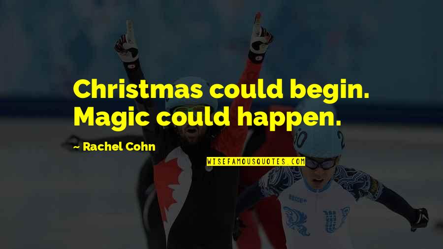 Bye Felicia Picture Quotes By Rachel Cohn: Christmas could begin. Magic could happen.