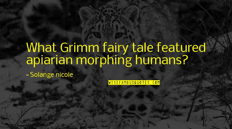 Bye For Awhile Quotes By Solange Nicole: What Grimm fairy tale featured apiarian morphing humans?