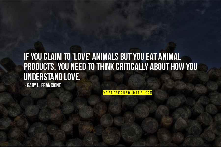 Byetta Cost Quotes By Gary L. Francione: If you claim to 'love' animals but you