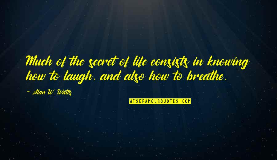 Byfuglien Quotes By Alan W. Watts: Much of the secret of life consists in