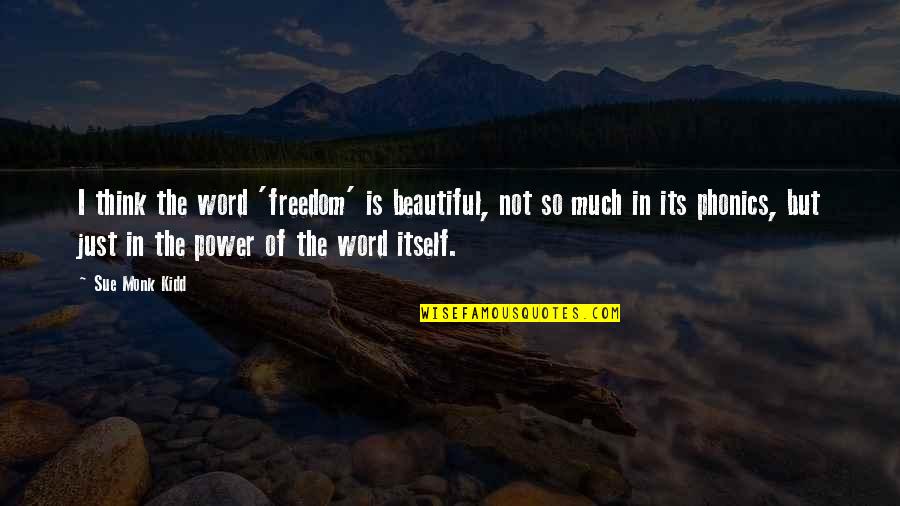 Bygdedans Quotes By Sue Monk Kidd: I think the word 'freedom' is beautiful, not