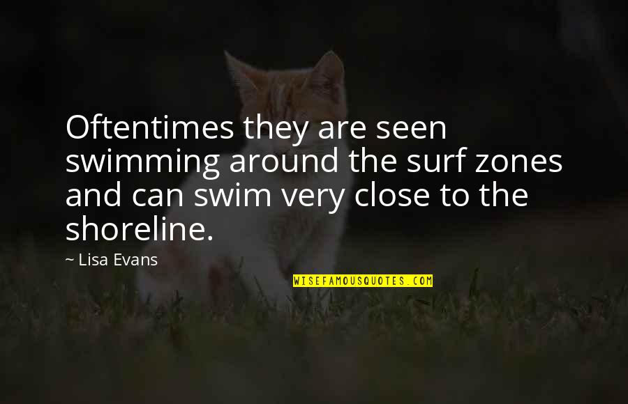 Bygdeposten Quotes By Lisa Evans: Oftentimes they are seen swimming around the surf