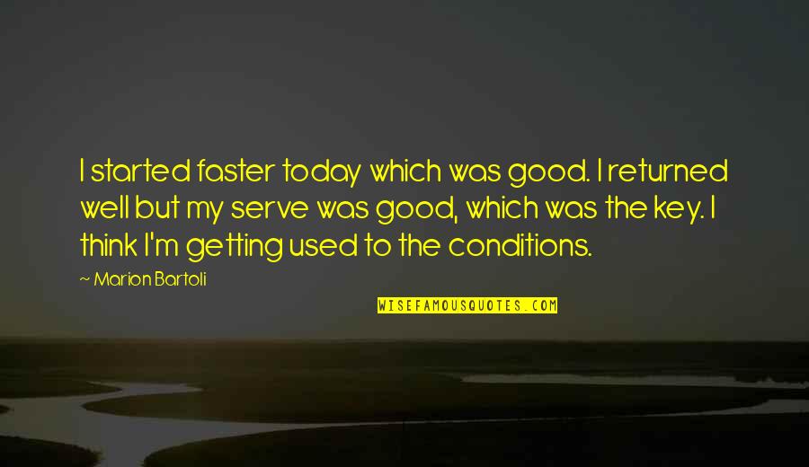 Bygdeposten Quotes By Marion Bartoli: I started faster today which was good. I