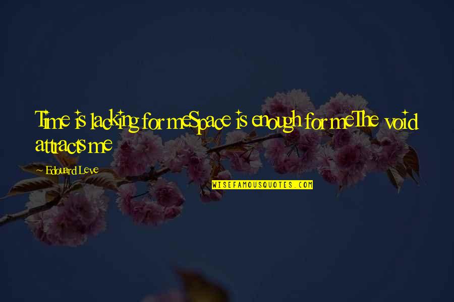 Bygga Altan Quotes By Edouard Leve: Time is lacking for meSpace is enough for
