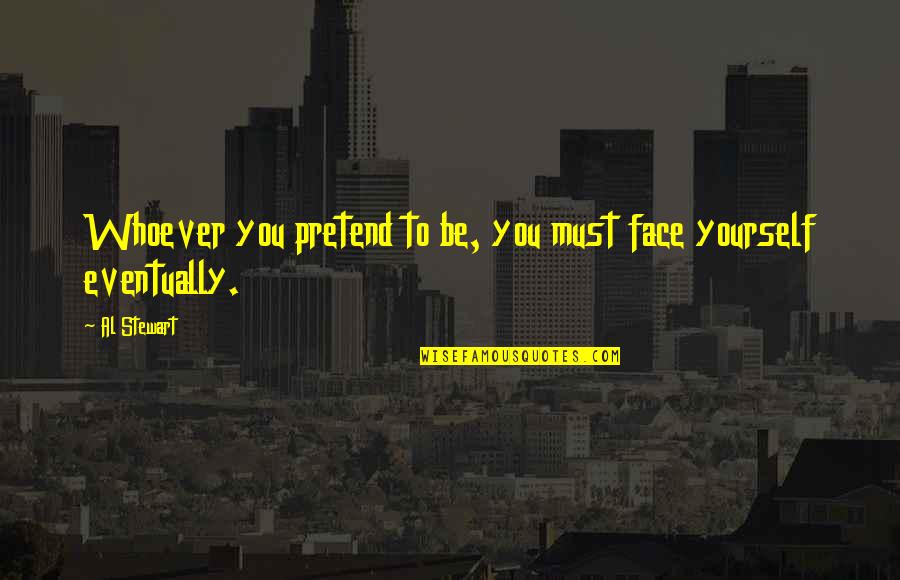 Bygga Hus Quotes By Al Stewart: Whoever you pretend to be, you must face