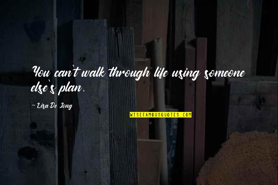 Bygga Hus Quotes By Lisa De Jong: You can't walk through life using someone else's Bygga Hus Quotes By Lisa De Jong: You can't walk through life using someone else's