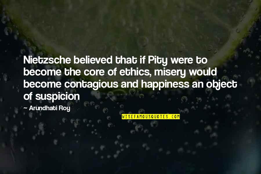 Byggare Quotes By Arundhati Roy: Nietzsche believed that if Pity were to become