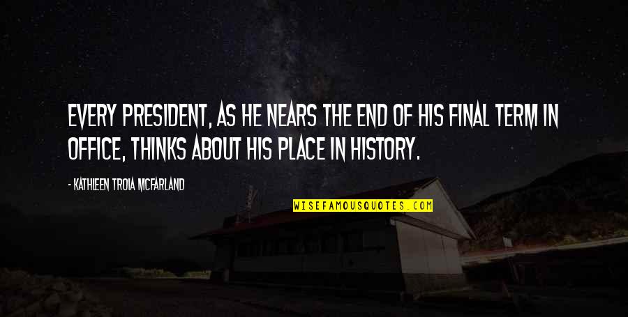 Byggeren Quotes By Kathleen Troia McFarland: Every president, as he nears the end of Byggeren Quotes By Kathleen Troia McFarland: Every president, as he nears the end of