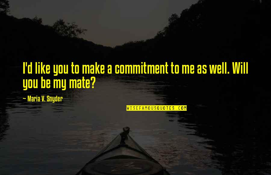 Bygott Biggs Quotes By Maria V. Snyder: I'd like you to make a commitment to Bygott Biggs Quotes By Maria V. Snyder: I'd like you to make a commitment to