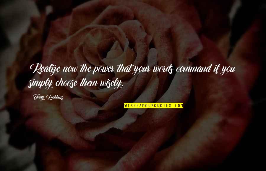 Bygott Biggs Quotes By Tony Robbins: Realize now the power that your words command